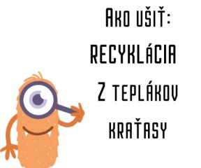 Ako ušiť - RECYKLÁCIA - Z teplákov kraťasy