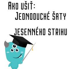 Ako ušiť - Jednoduché šaty jesenného strihu