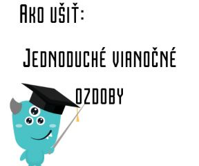 Ako ušiť - Jednoduché vianočné ozdoby