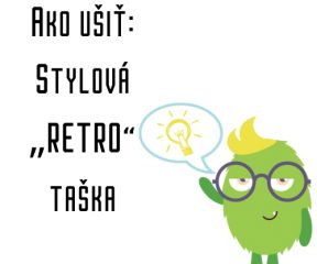 Ako ušiť - Stylová „RETRO“ taška