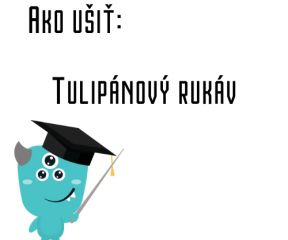 Ako ušiť - Tulipánový rukáv