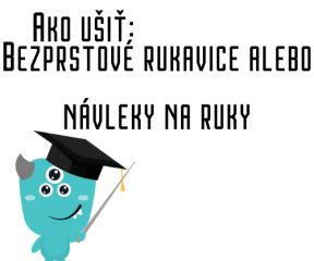 Ako ušiť - Bezprstové rukavice alebo návleky na ruky