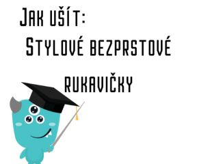 Jak ušít - Stylové bezprstové rukavičky