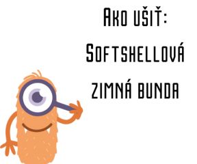 Ako ušiť - Softshellová zimná bunda