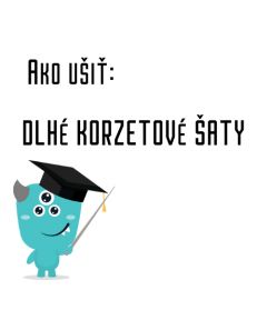 AKO UŠIŤ - DLHÉ KORZETOVÉ ŠATY