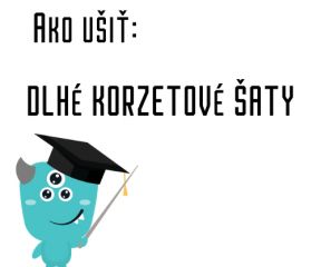 AKO UŠIŤ - DLHÉ KORZETOVÉ ŠATY